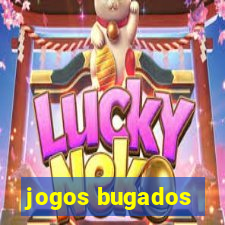 jogos bugados